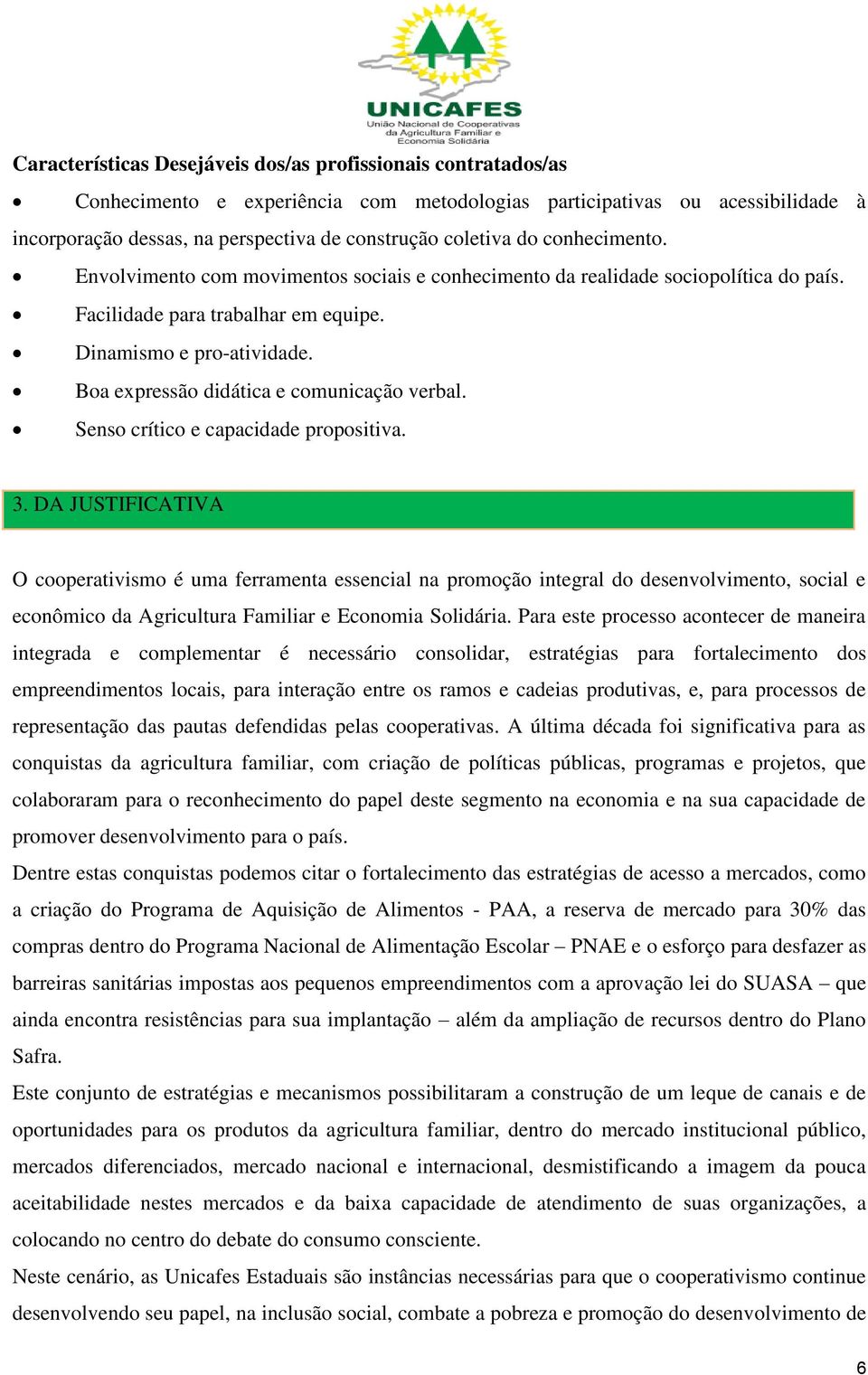 Boa expressão didática e comunicação verbal. Senso crítico e capacidade propositiva. 3.