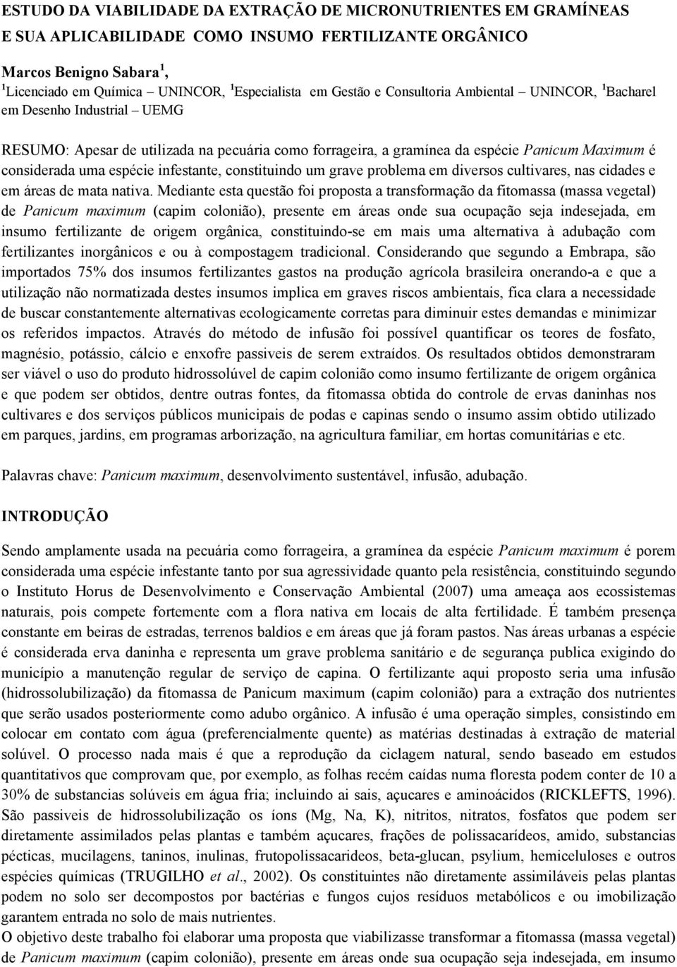 infestante, constituindo um grave problema em diversos cultivares, nas cidades e em áreas de mata nativa.