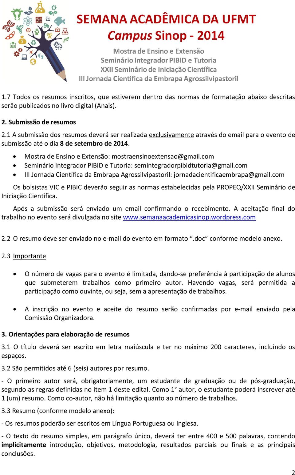 com Seminário Integrador PIBID e Tutoria: semintegradorpibidtutoria@gmail.com III Jornada Científica da Embrapa Agrossilvipastoril: jornadacientificaembrapa@gmail.