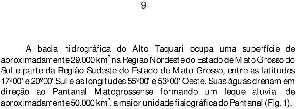 Grosso, entre as latitudes 17º00' e 20º00' Sul e as longitudes 55º00' e 53º00' Oeste.