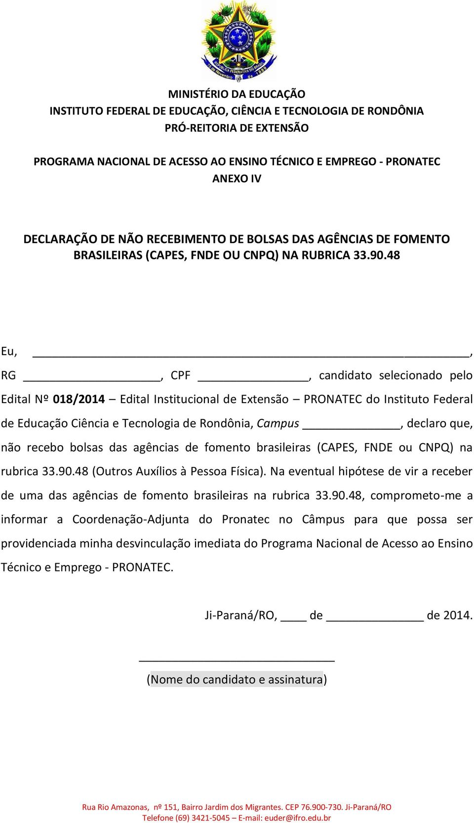 48 Eu,, RG, CPF, candidato selecionado pelo Edital Nº 018/2014 Edital Institucional de Extensão PRONATEC do Instituto Federal de Educação Ciência e Tecnologia de Rondônia, Campus, declaro que, não