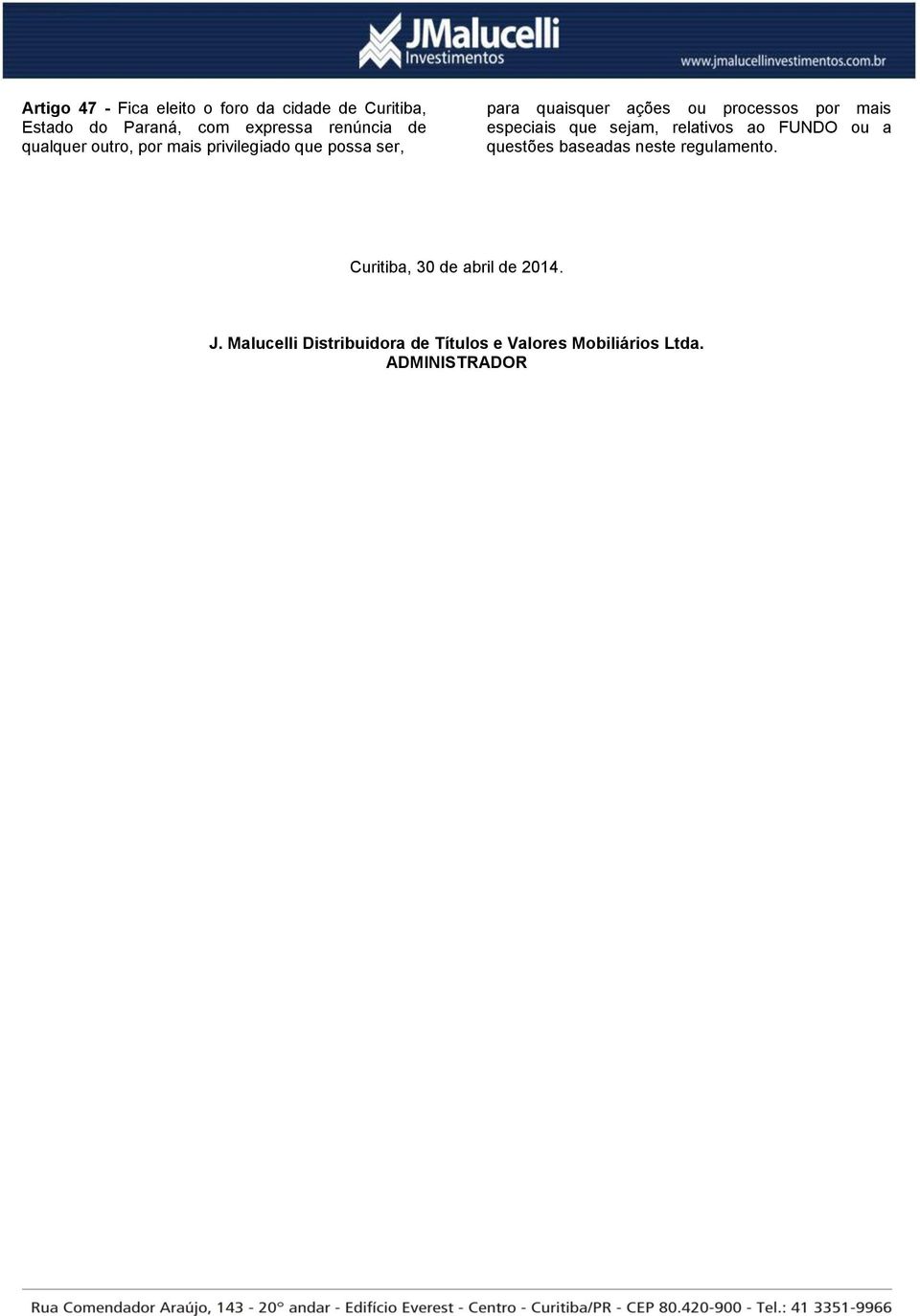 especiais que sejam, relativos ao FUNDO ou a questões baseadas neste regulamento.