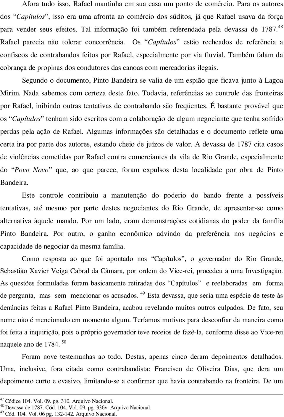 Os Capítulos estão recheados de referência a confiscos de contrabandos feitos por Rafael, especialmente por via fluvial.