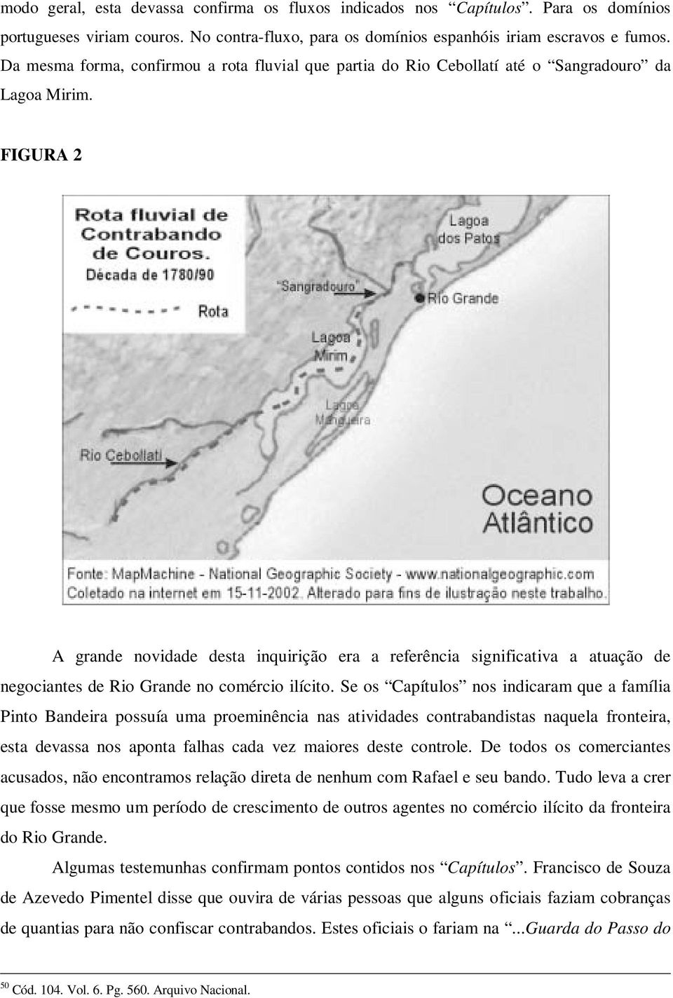 FIGURA 2 A grande novidade desta inquirição era a referência significativa a atuação de negociantes de Rio Grande no comércio ilícito.