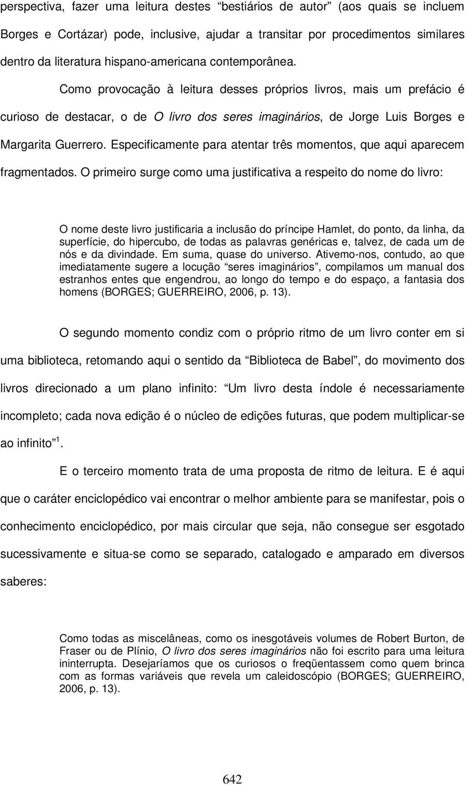 Como provocação à leitura desses próprios livros, mais um prefácio é curioso de destacar, o de O livro dos seres imaginários, de Jorge Luis Borges e Margarita Guerrero.