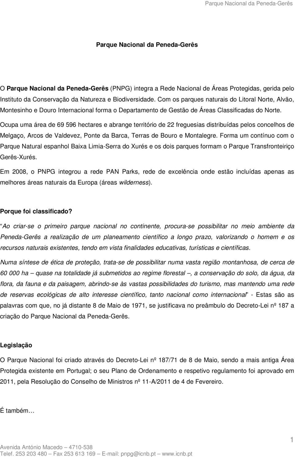 Ocupa uma área de 69 596 hectares e abrange território de 22 freguesias distribuídas pelos concelhos de Melgaço, Arcos de Valdevez, Ponte da Barca, Terras de Bouro e Montalegre.