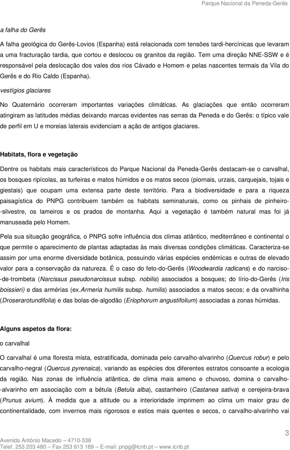 vestígios glaciares No Quaternário ocorreram importantes variações climáticas.