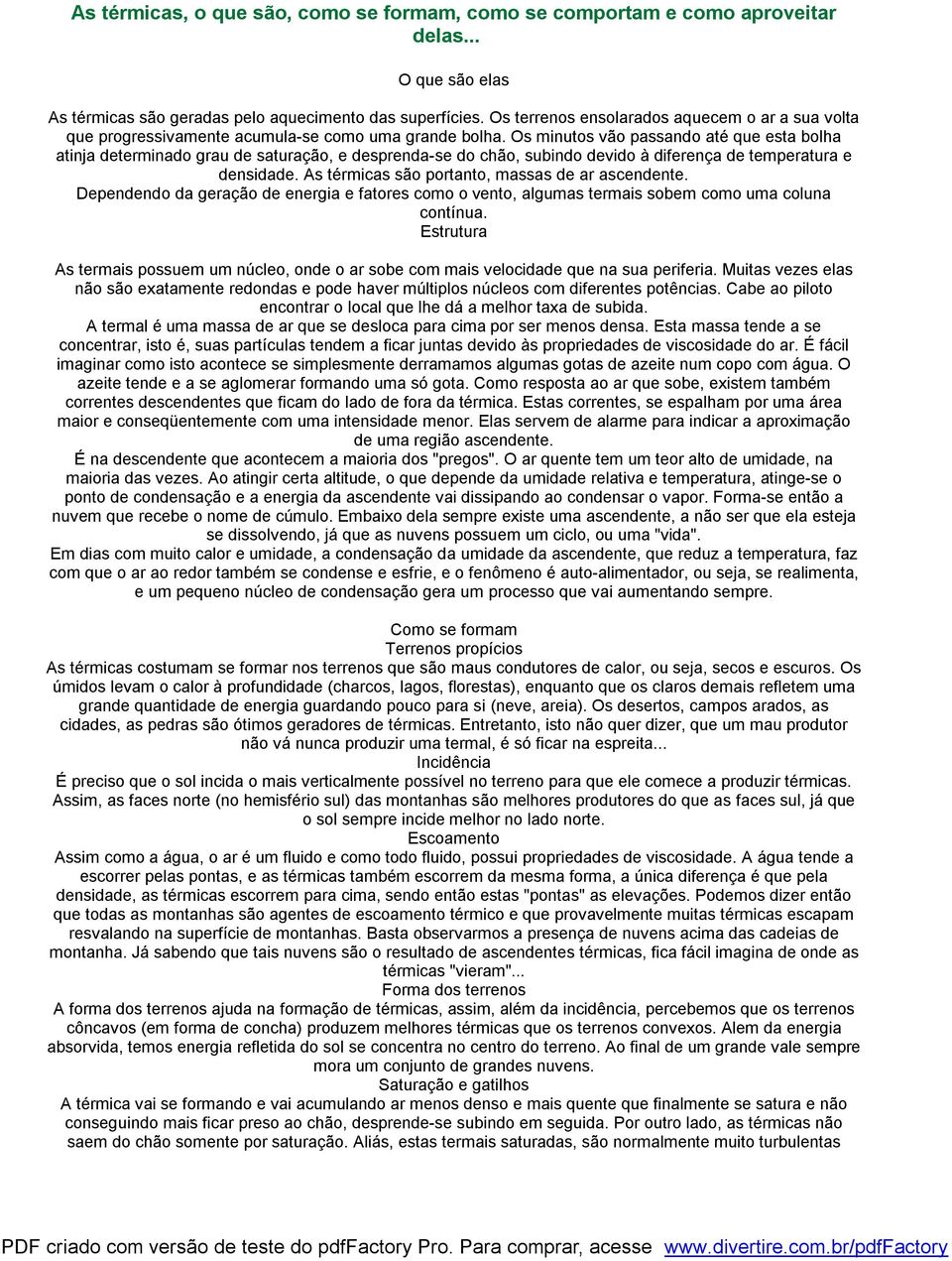 Os minutos vão passando até que esta bolha atinja determinado grau de saturação, e desprenda-se do chão, subindo devido à diferença de temperatura e densidade.