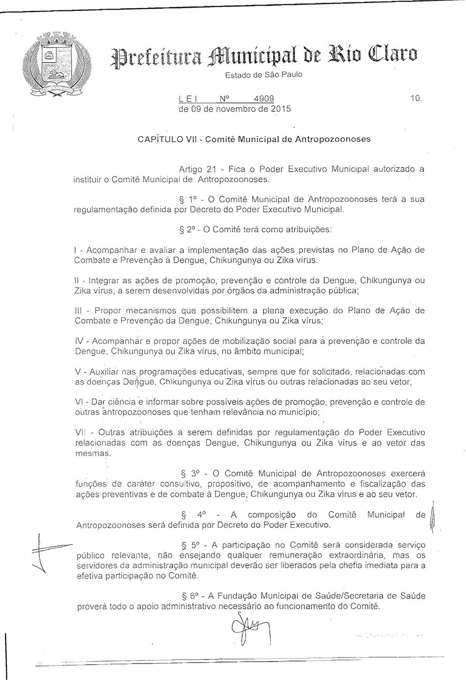 1 - O Comitê Municipal de Antropozoonoses terá a sua regulamentação definida por Decreto do Poder Executivo Municipal.