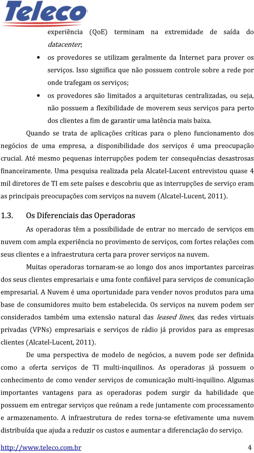 serviços para perto dos clientes a fim de garantir uma latência mais baixa.