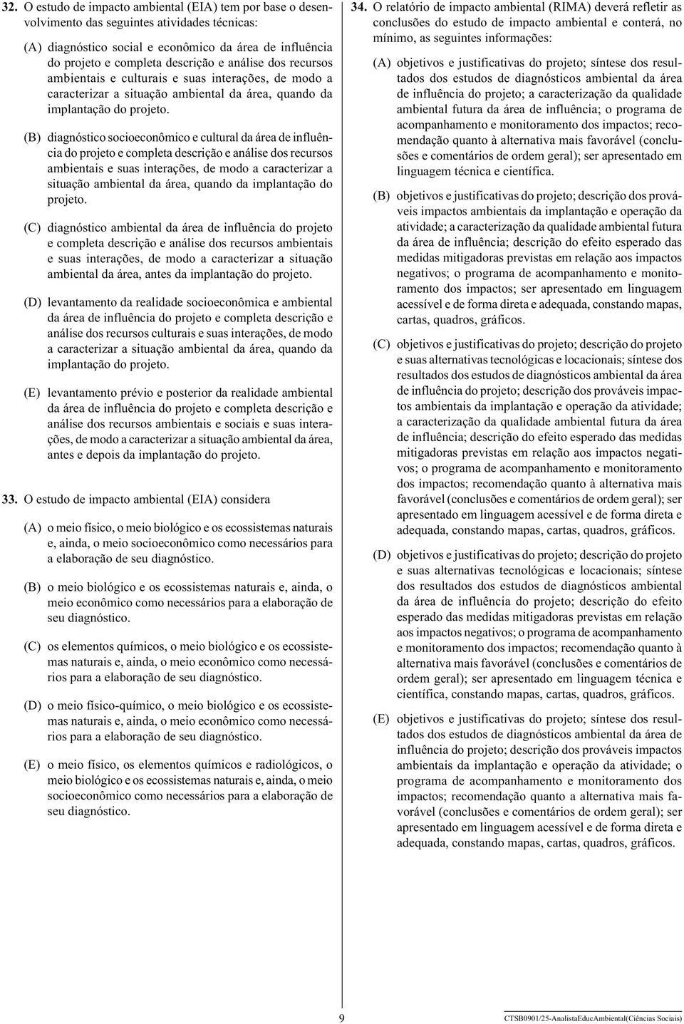 (B) diagnóstico socioeconômico e cultural da área de influência do projeto e completa descrição e análise dos recursos ambientais e suas interações, de modo a caracterizar a situação ambiental da