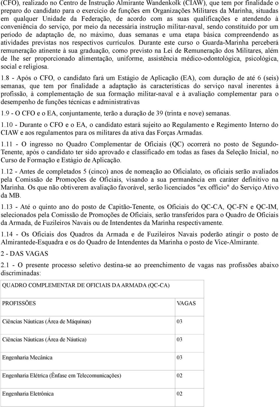 de, no máximo, duas semanas e uma etapa básica compreendendo as atividades previstas nos respectivos currículos.