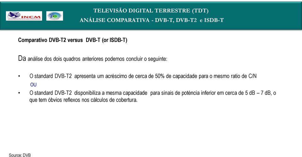 50% de capacidade para o mesmo ratio de C/N OU O standard DVB-T2 disponibiliza a mesma capacidade para