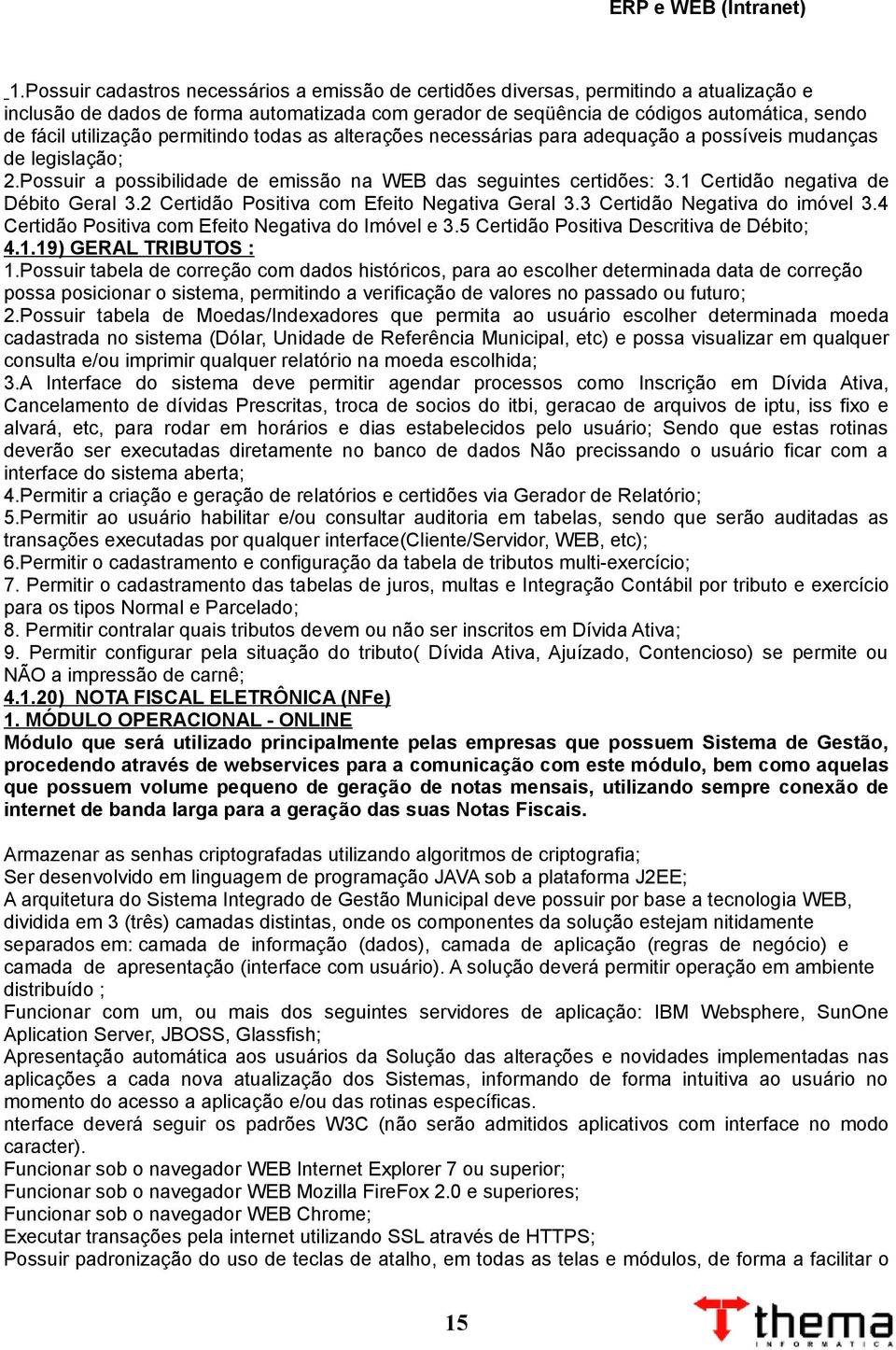 1 Certidão negativa de Débito Geral 3.2 Certidão Positiva com Efeito Negativa Geral 3.3 Certidão Negativa do imóvel 3.4 Certidão Positiva com Efeito Negativa do Imóvel e 3.