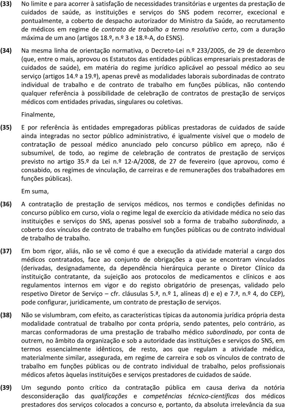 º-A, do ESNS). (34) Na mesma linha de orientação normativa, o Decreto-Lei n.