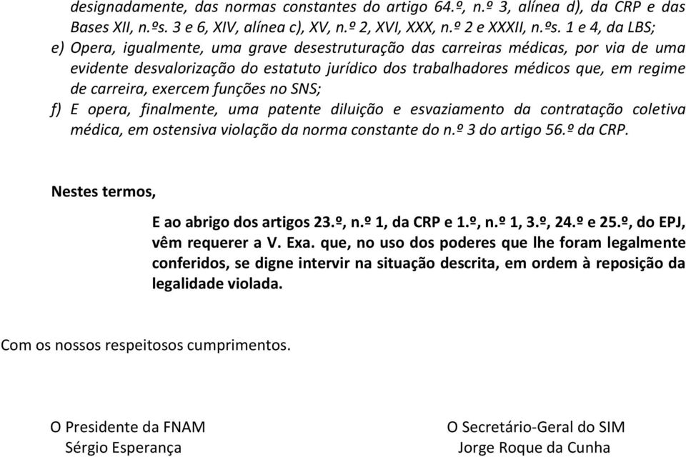 1 e 4, da LBS; e) Opera, igualmente, uma grave desestruturação das carreiras médicas, por via de uma evidente desvalorização do estatuto jurídico dos trabalhadores médicos que, em regime de carreira,