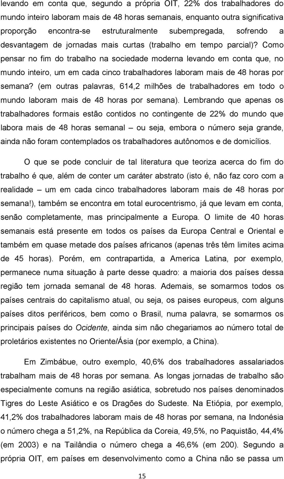 Como pensar no fim do trabalho na sociedade moderna levando em conta que, no mundo inteiro, um em cada cinco trabalhadores laboram mais de 48 horas por semana?