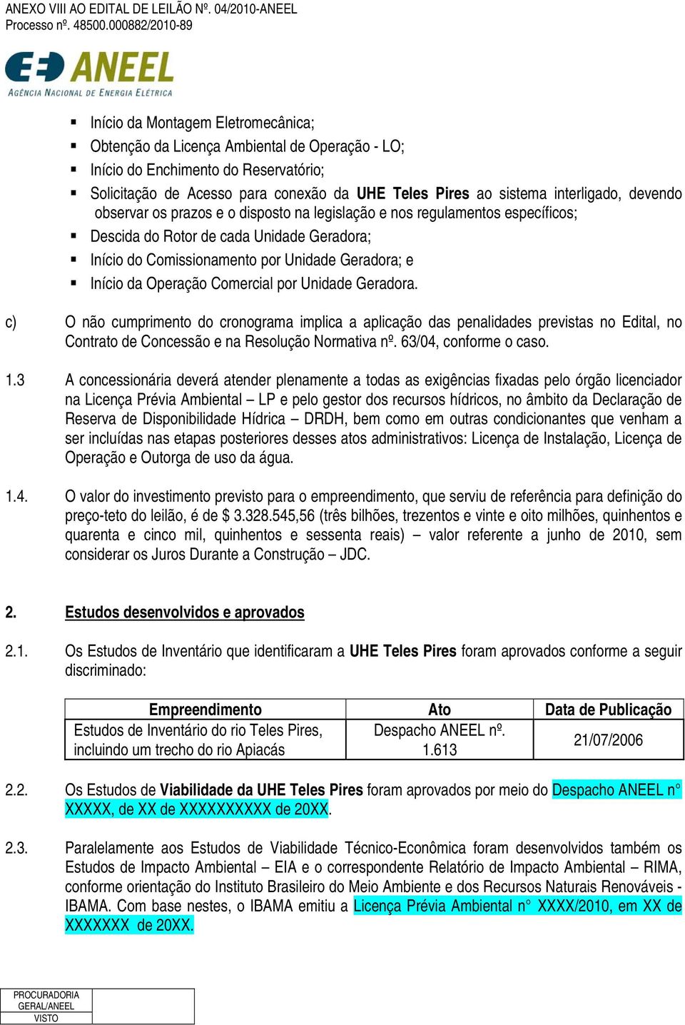 Comercial por Unidade Geradora. c) O não cumprimento do cronograma implica a aplicação das penalidades previstas no Edital, no Contrato de Concessão e na Resolução Normativa nº.