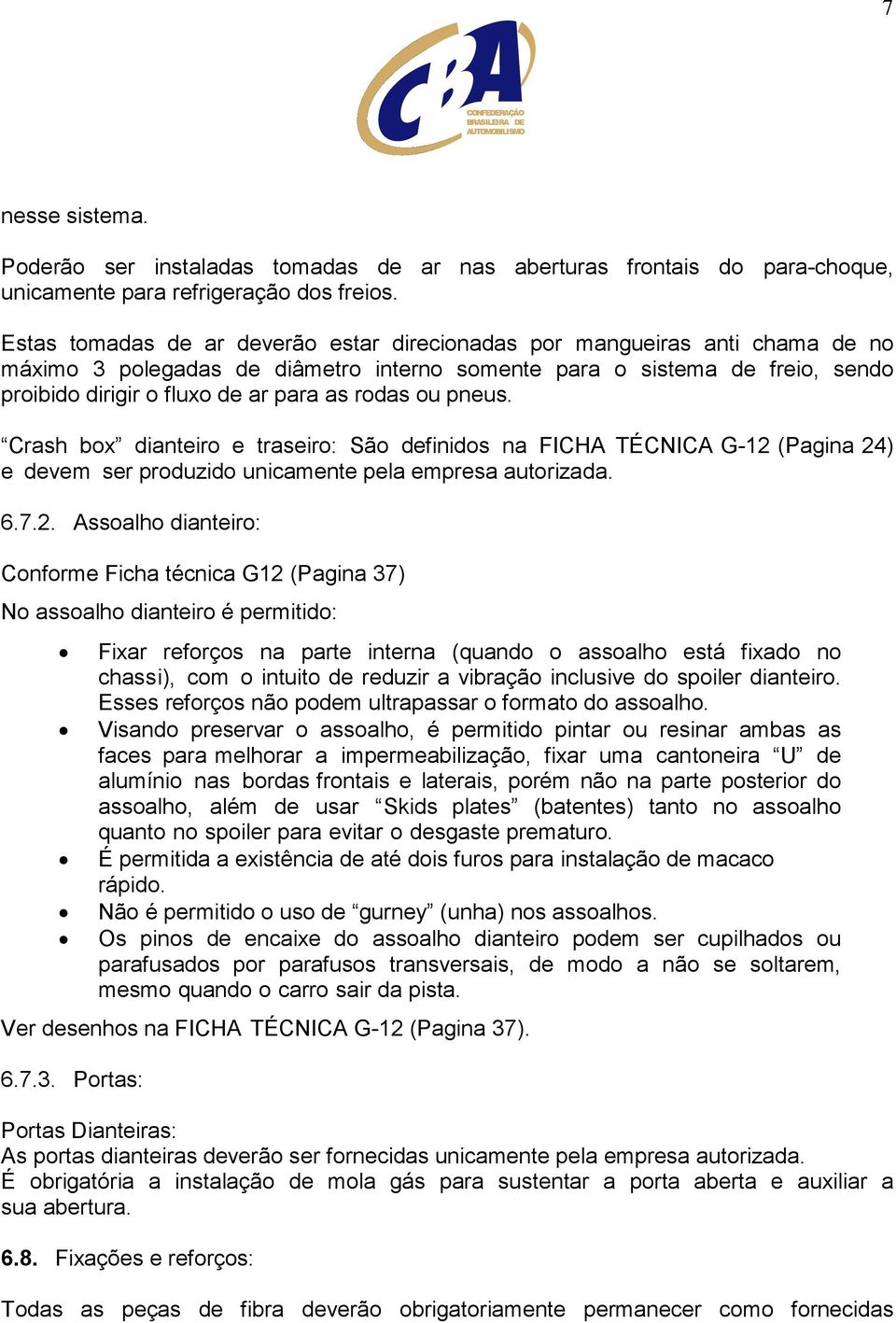 rodas ou pneus. Crash box dianteiro e traseiro: São definidos na FICHA TÉCNICA G-12 