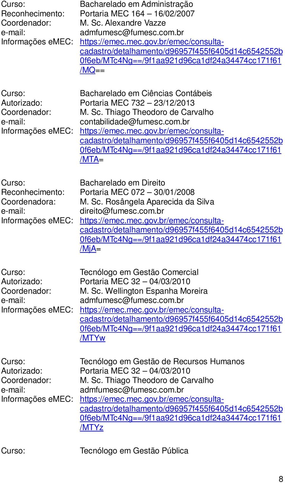 23/12/2013 Coordenador: M. Sc. Thiago Theodoro de Carvalho e-mail: contabilidade@fumesc.com.br Informações emec: https://emec.mec.gov.