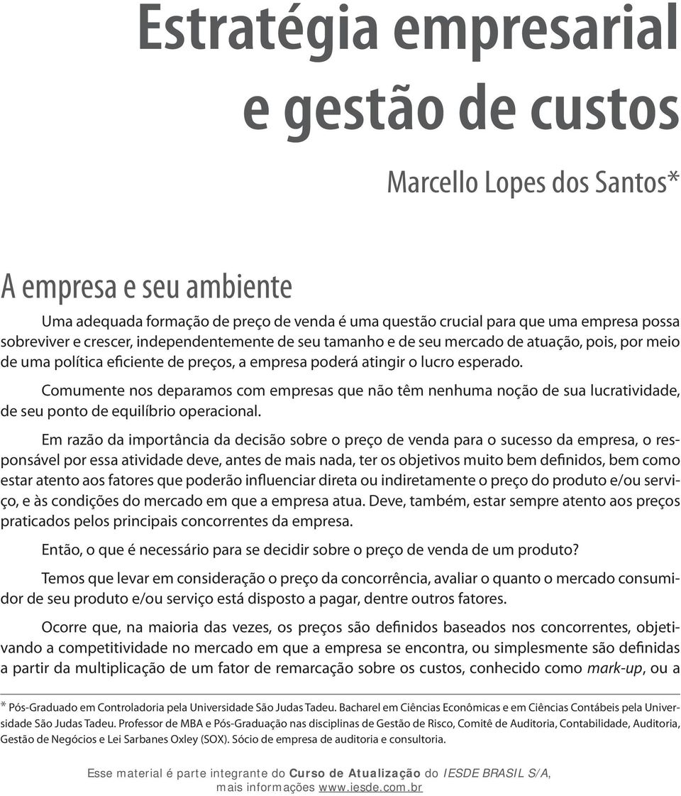 Comumente nos deparamos com empresas que não têm nenhuma noção de sua lucratividade, de seu ponto de equilíbrio operacional.