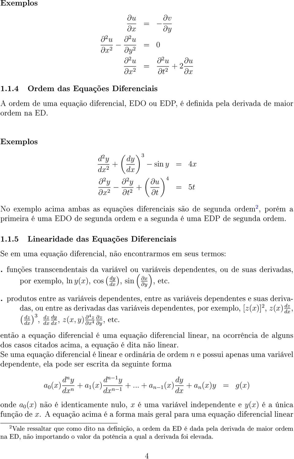 uma EDP de segunda ordem. 1.1.5 Linearidade das Equações Diferenciais Se em uma equação diferencial, não encontrarmos em seus termos:.
