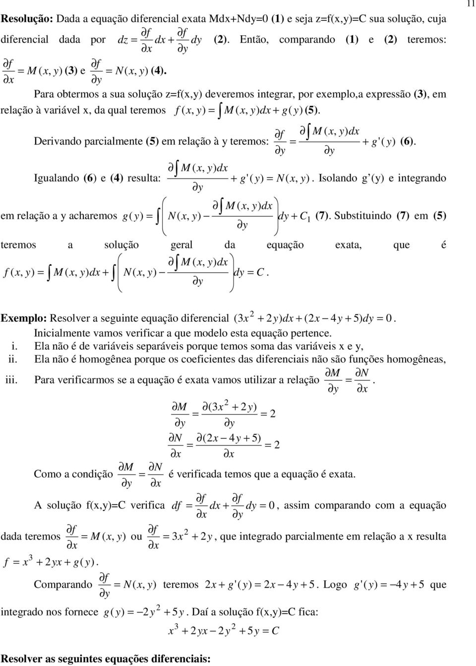 M (, ) d Igualando (6) () rsulta: g'( ) N(, ). Isolando g () intgrando M (, ) d m rlação a acharmos g ( ) N(, ) d C (7).