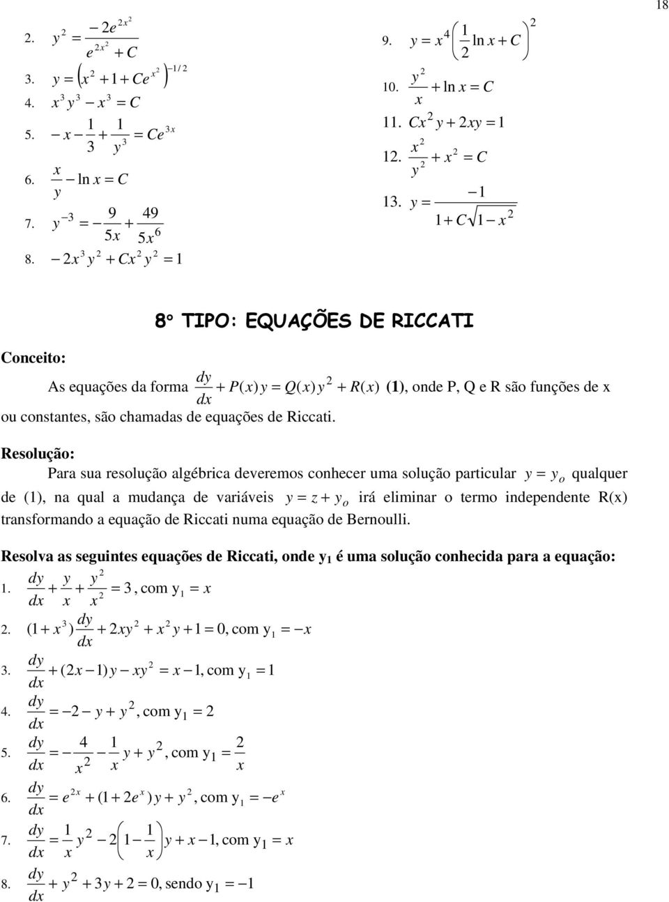 Rsolução: Para sua rsolução algébrica dvrmos conhcr uma solução particular o qualqur d (), na qual a mudança d variávis z o irá liminar o trmo indpndnt