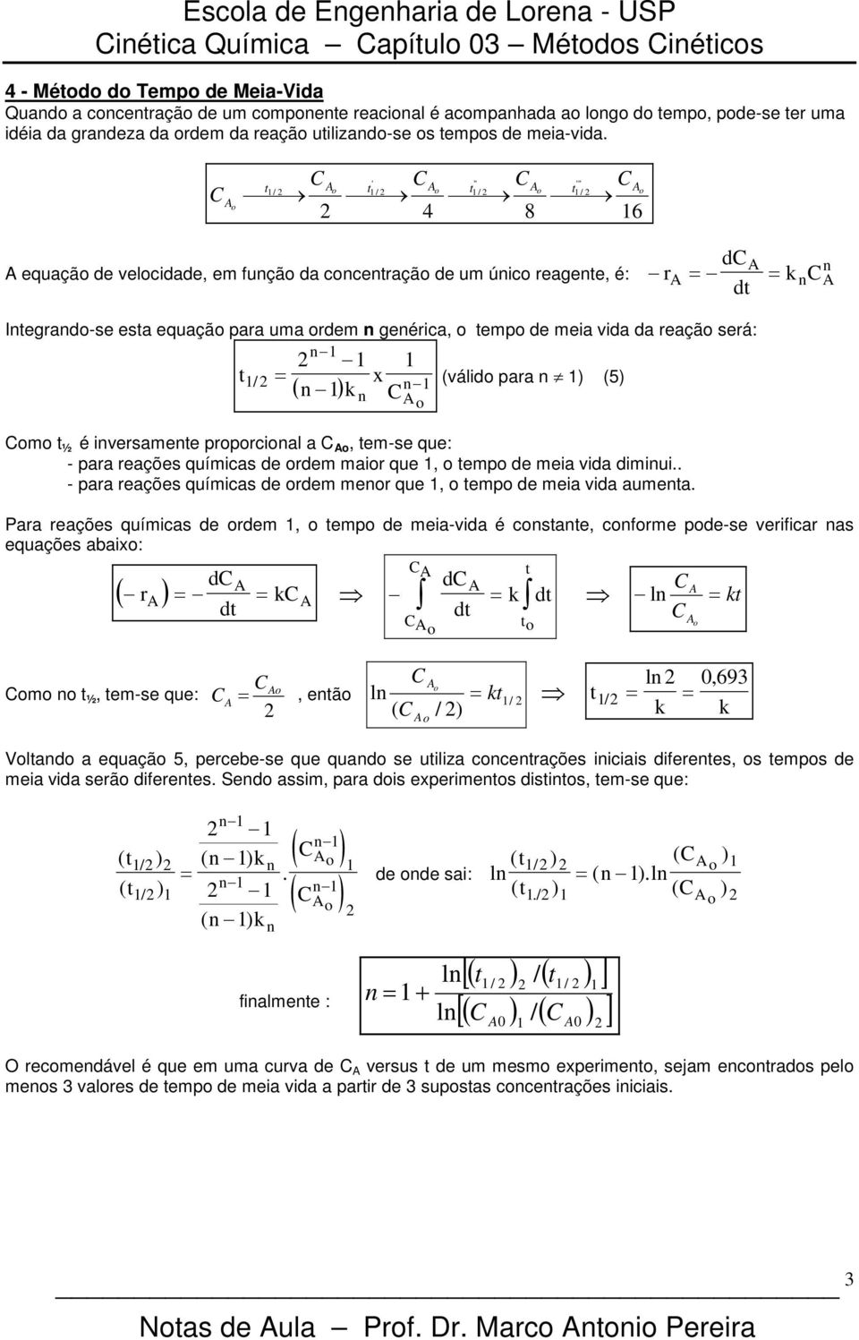 o 8 6 ' " '" / o / o / o / o d equação de velocidade, em fução da coceração de um úico reagee, é: r = = d Iegrado-se esa equação ara uma ordem geérica, o emo de meia vida da reação será: ( ) x / =