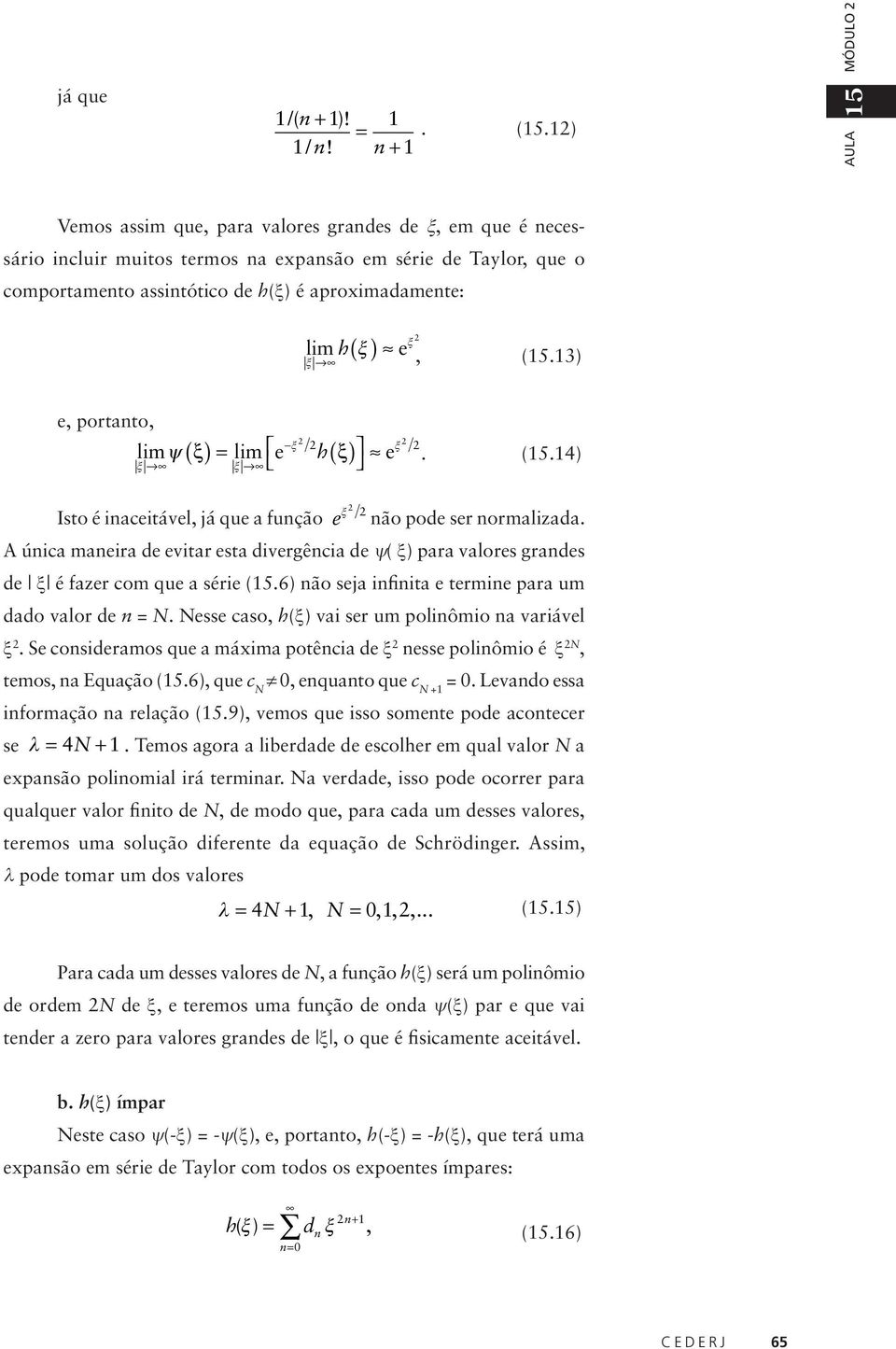 (5.3) ξ ( ) e, portato, ξ limψ ( ξ ) lim ( ) ξ ξ e h ξ e Isto é iaceitável, já que a fução ξ e ξ. (5.4) ão pode ser ormalizada.