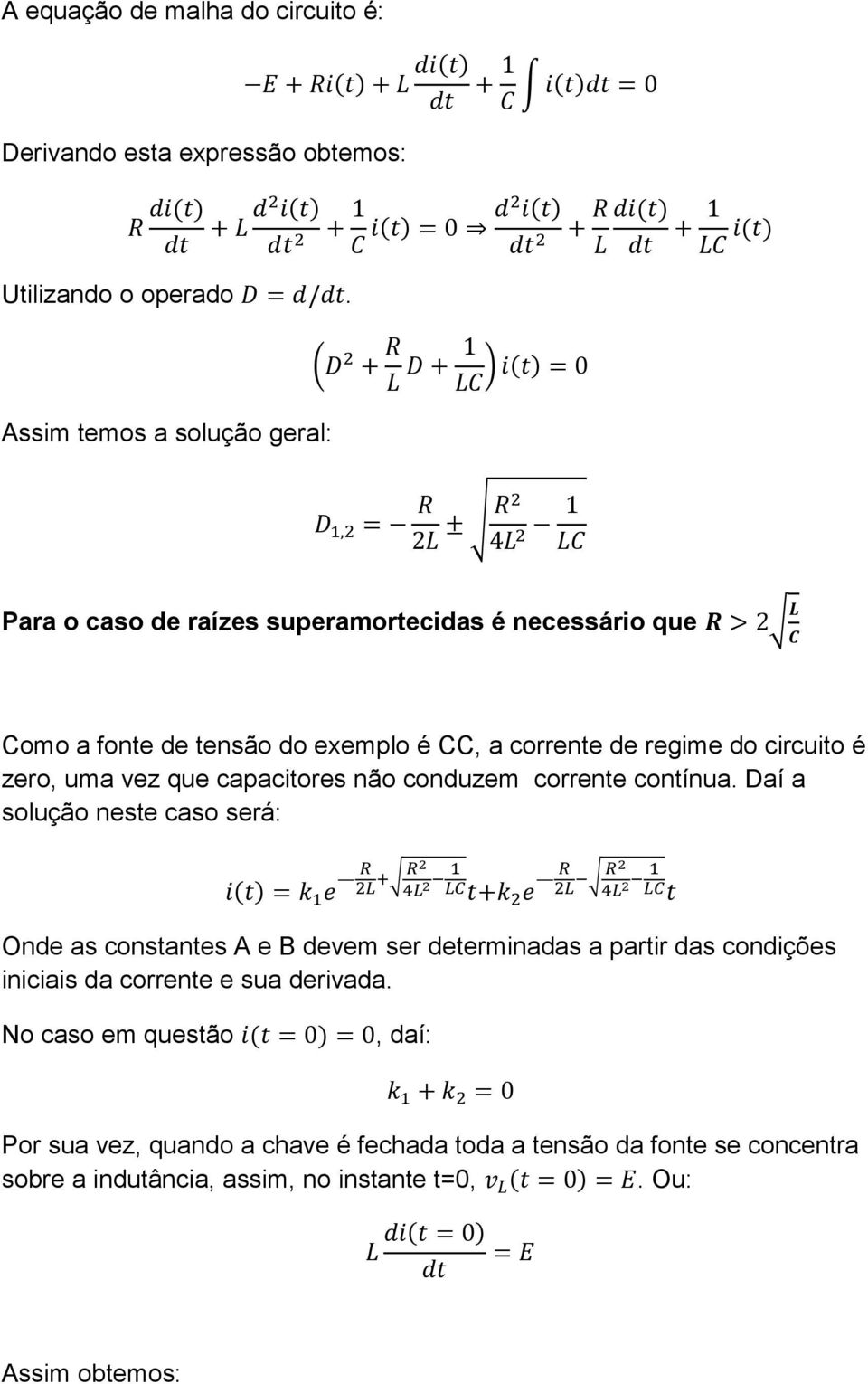 circuito é zero, uma vez que capacitores não conduzem corrente contínua.