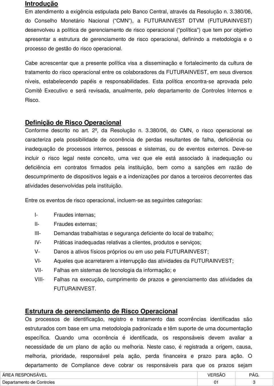 estrutura de gerenciamento de risco operacional, definindo a metodologia e o processo de gestão do risco operacional.