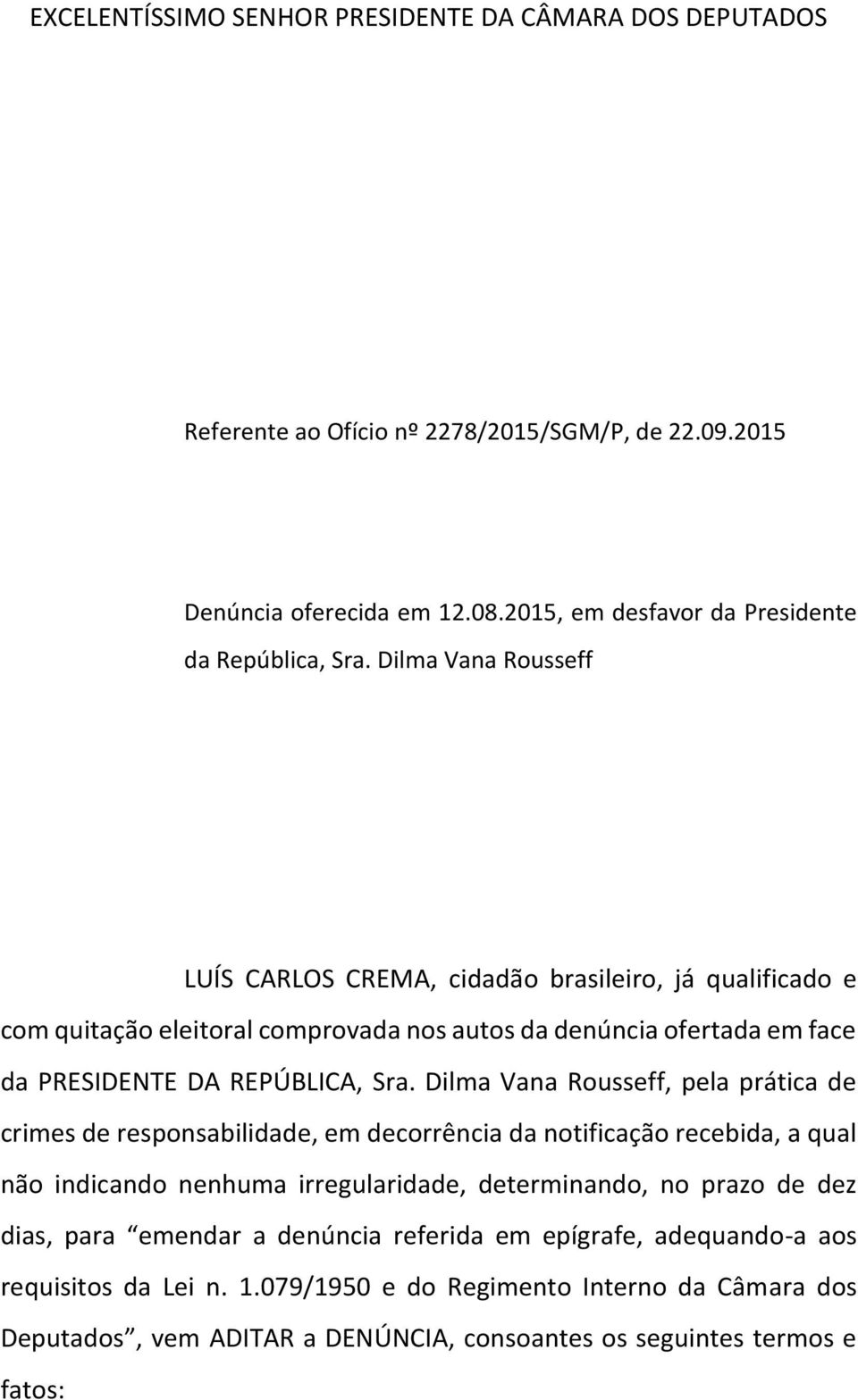 Dilma Vana Rousseff, pela prática de crimes de responsabilidade, em decorrência da notificação recebida, a qual não indicando nenhuma irregularidade, determinando, no prazo de dez dias, para