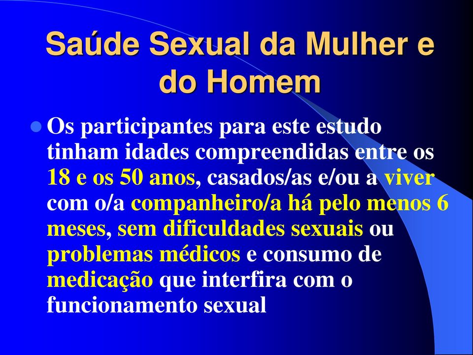 o/a companheiro/a há pelo menos 6 meses, sem dificuldades sexuais ou