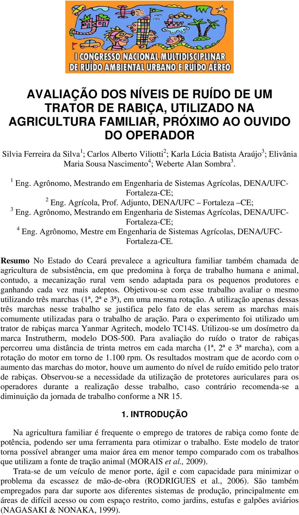 Adjunto, DENA/UFC Fortaleza CE; 3 Eng. Agrônomo, Mestrando em Engenharia de Sistemas Agrícolas, DENA/UFC- Fortaleza-CE; 4 Eng.