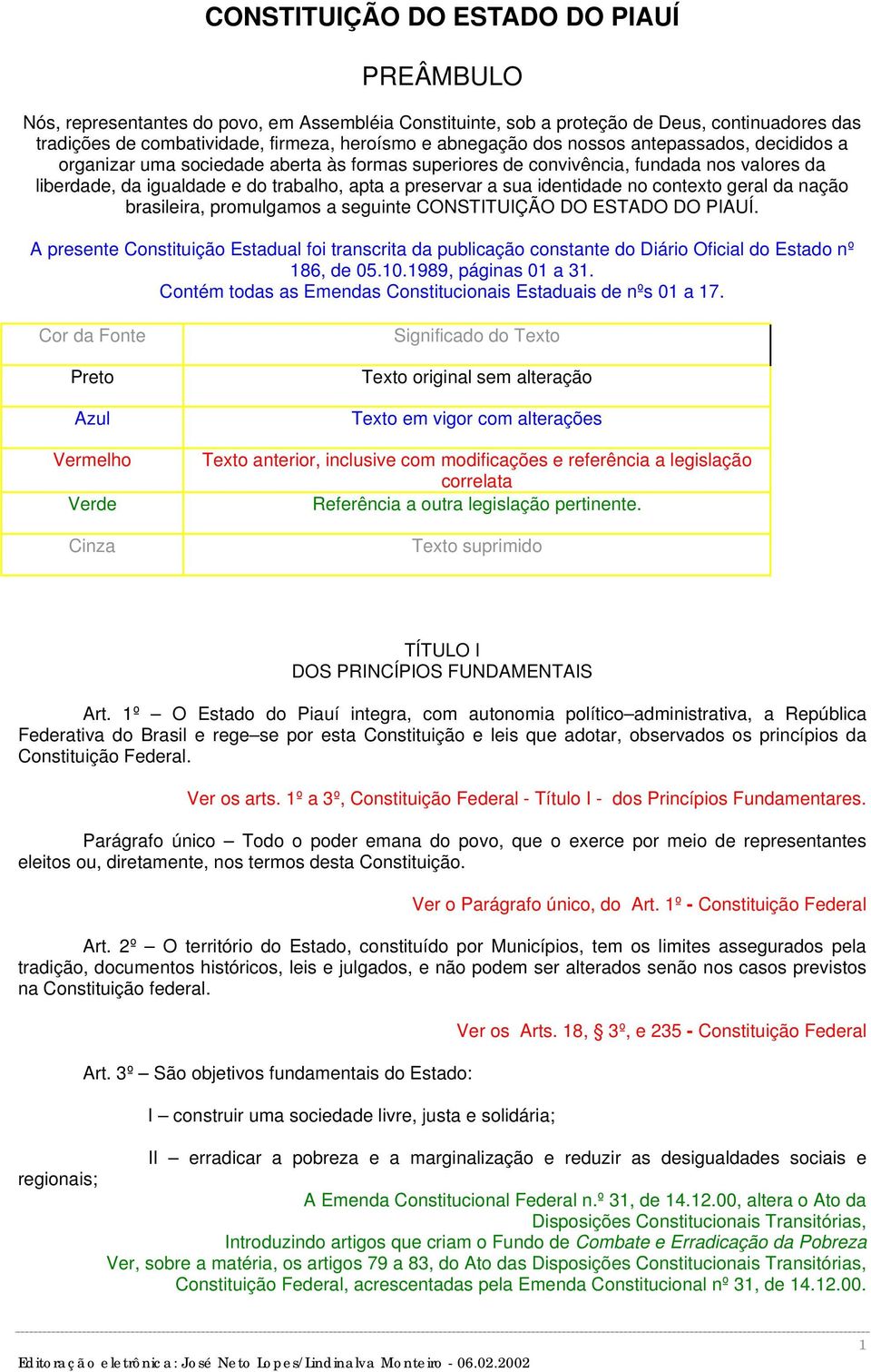 identidade no contexto geral da nação brasileira, promulgamos a seguinte CONSTITUIÇÃO DO ESTADO DO PIAUÍ.