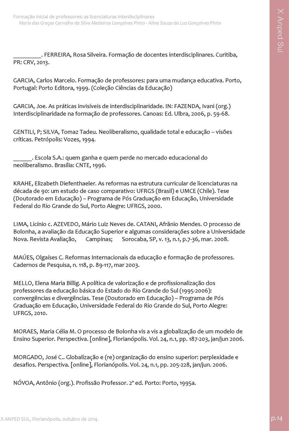 ) Interdisciplinaridade na formação de professores. Canoas: Ed. Ulbra, 2006, p. 59 68. GENTILI, P; SILVA, Tomaz Tadeu. Neoliberalismo, qualidade total e educação visões críticas.