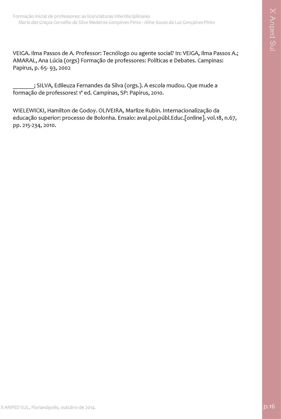 65 93, 2002 ; SILVA, Edileuza Fernandes da Silva (orgs.). A escola mudou. Que mude a formação de professores! 1ª ed.