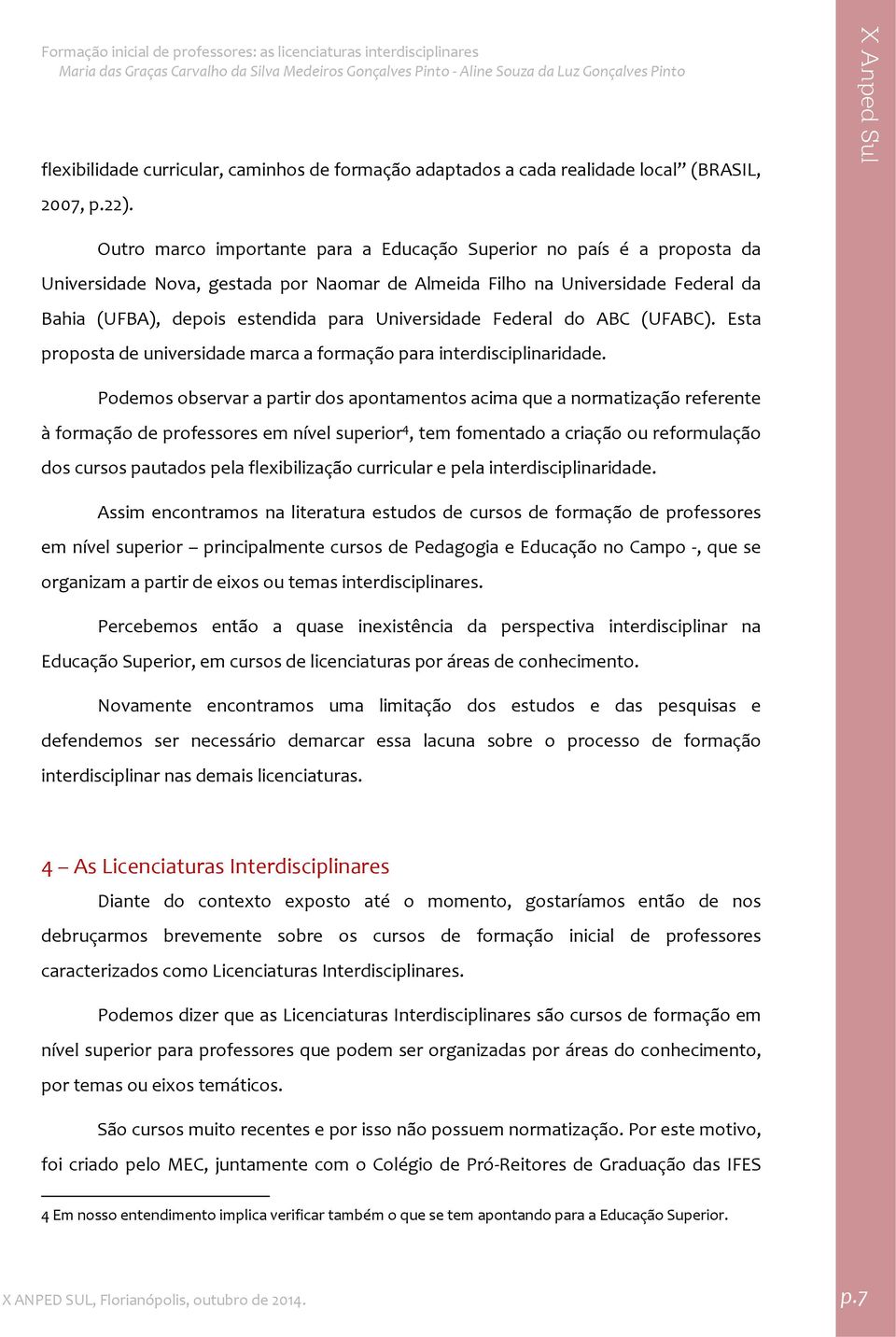 Universidade Federal do ABC (UFABC). Esta proposta de universidade marca a formação para interdisciplinaridade.