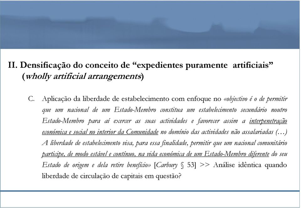 exercer as suas actividades e favorecer assim a interpenetração económica e social no interior da Comunidade no domínio das actividades não assalariadas ( ) A liberdade de estabelecimento