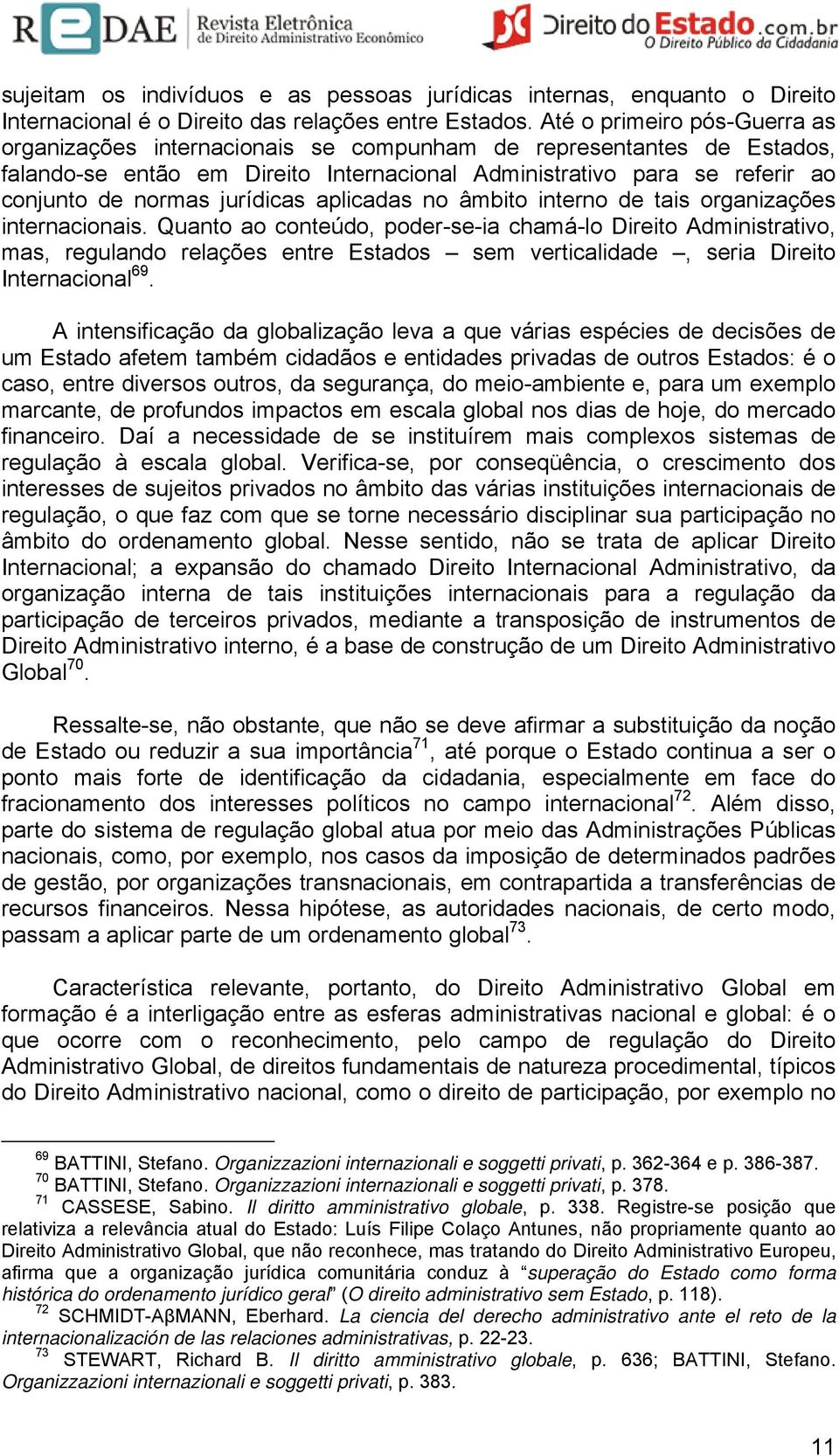 jurídicas aplicadas no âmbito interno de tais organizações internacionais.