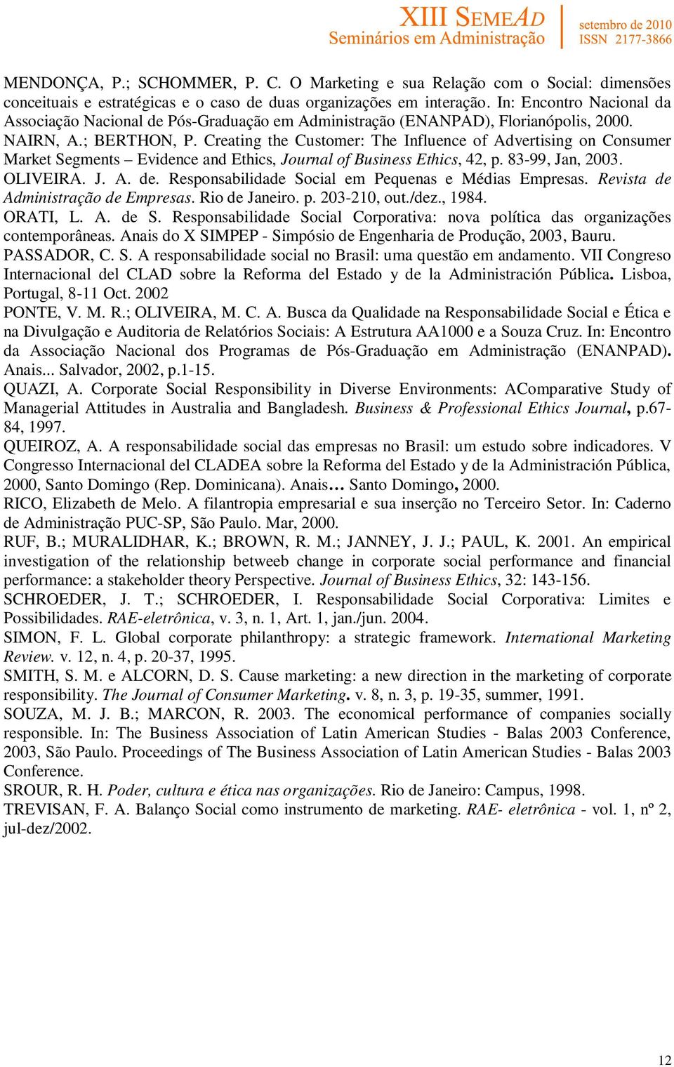 Creating the Customer: The Influence of Advertising on Consumer Market Segments Evidence and Ethics, Journal of Business Ethics, 42, p. 83-99, Jan, 2003. OLIVEIRA. J. A. de.