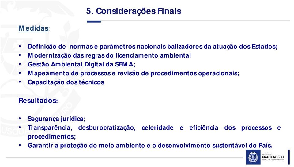 procedimentos operacionais; Capacitação dos técnicos Resultados: Segurança jurídica; Transparência, desburocratização,