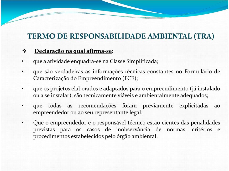 tecnicamente viáveis e ambientalmente adequados; que todas as recomendações foram previamente explicitadas ao empreendedor ou ao seu representante legal; Que o