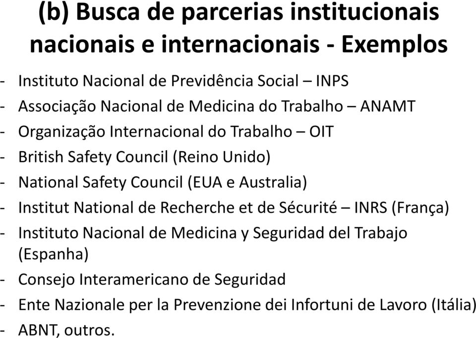 Safety Council (EUA e Australia) - Institut National de Recherche et de Sécurité INRS (França) - Instituto Nacional de Medicina y