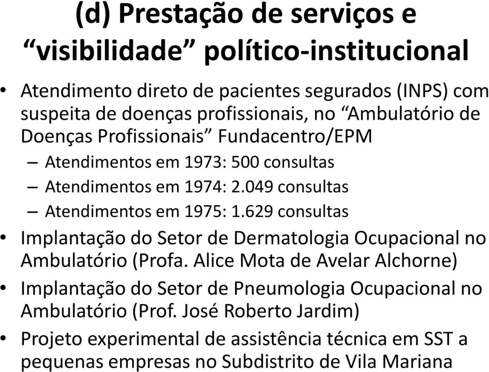 629 consultas Implantação do Setor de Dermatologia Ocupacional no Ambulatório (Profa.
