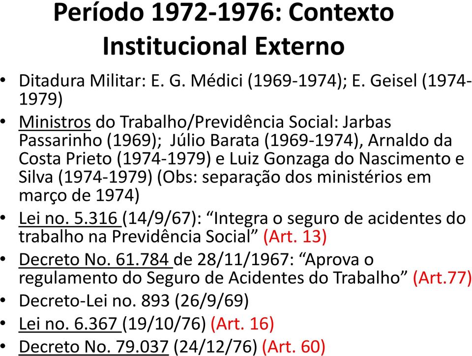Gonzaga do Nascimento e Silva (1974-1979) (Obs: separação dos ministérios em março de 1974) Lei no. 5.