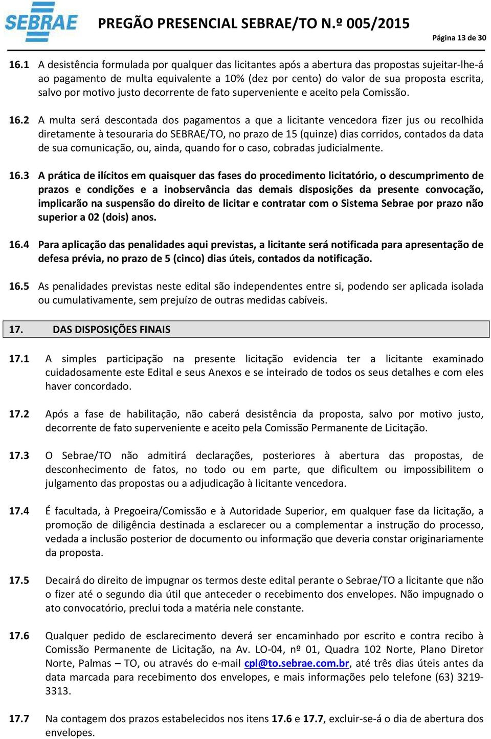 motivo justo decorrente de fato superveniente e aceito pela Comissão. 16.