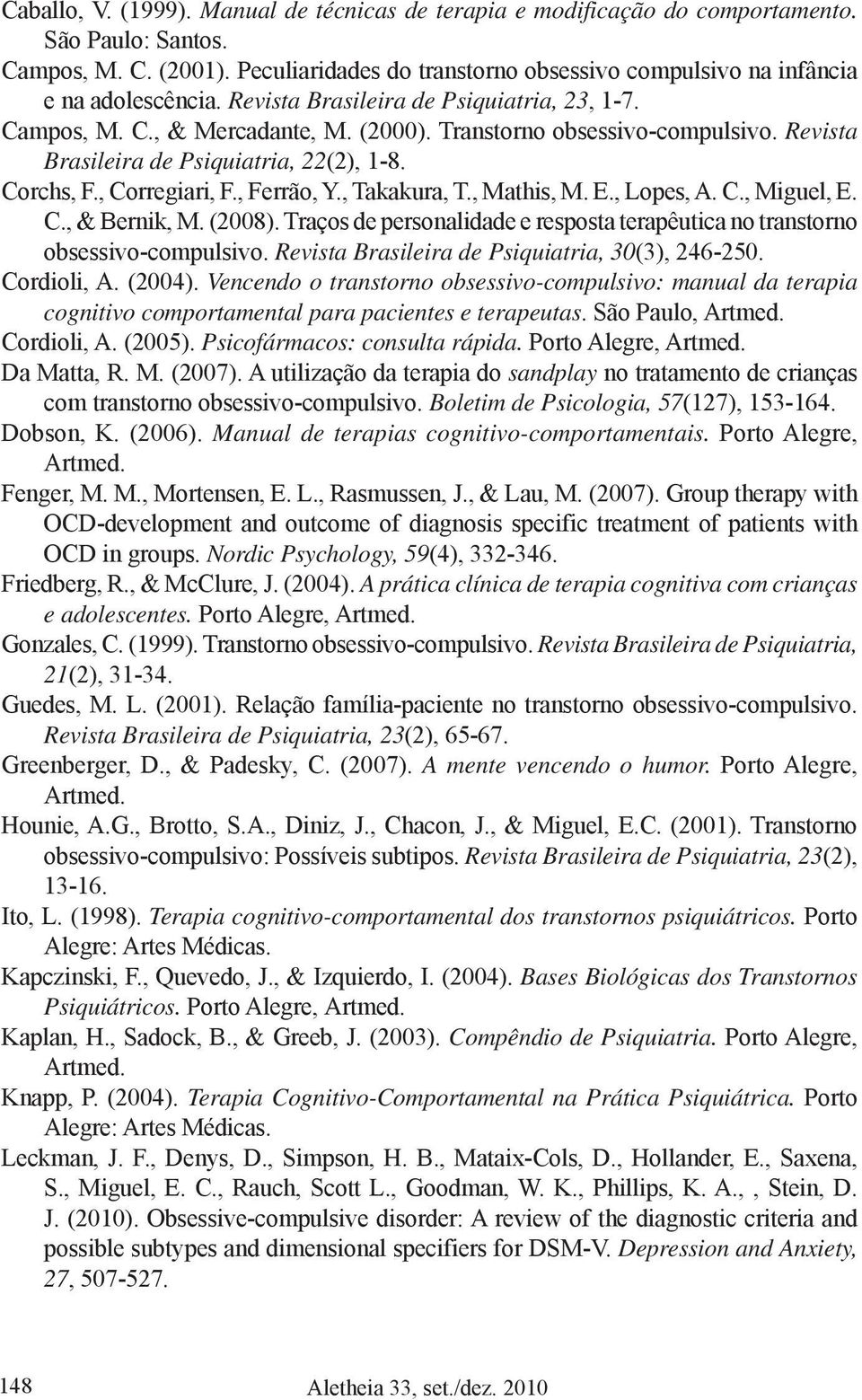 Revista Brasileira de Psiquiatria, 22(2), 1-8. Corchs, F., Corregiari, F., Ferrão, Y., Takakura, T., Mathis, M. E., Lopes, A. C., Miguel, E. C., & Bernik, M. (2008).