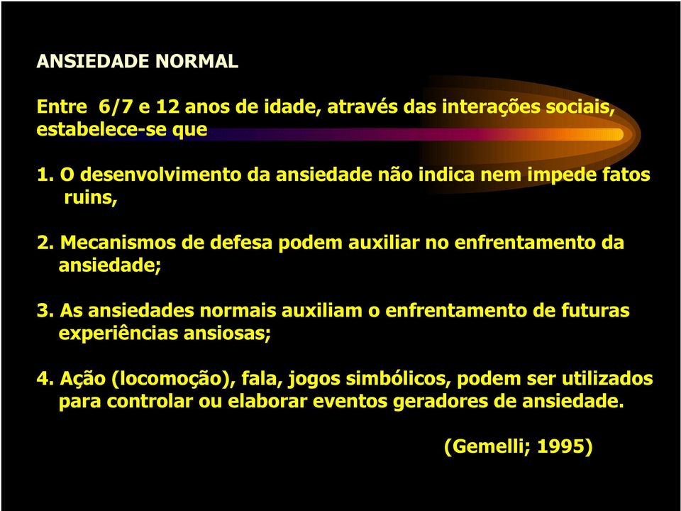 Mecanismos de defesa podem auxiliar no enfrentamento da ansiedade; 3.